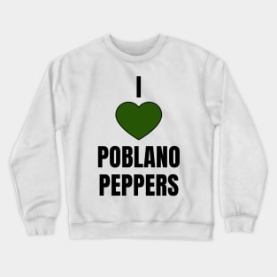 I Love Poblano Peppers Crewneck Sweatshirt